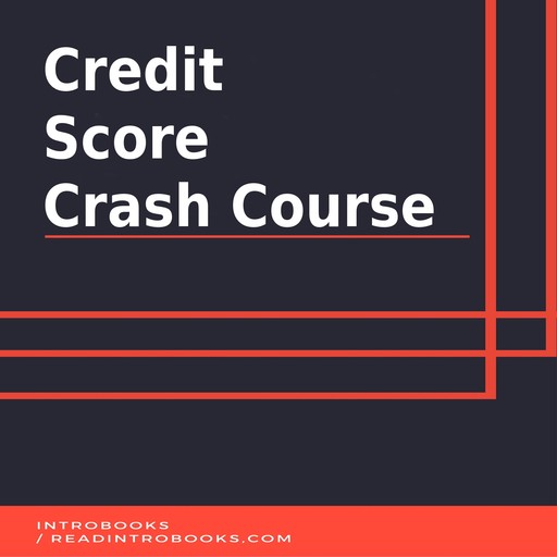 Credit Score Crash Course, Introbooks Team