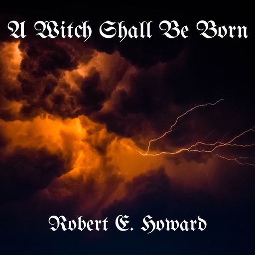 A Witch Shall Be Born, Robert E.Howard