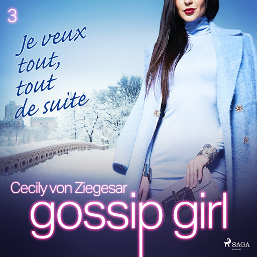 Gossip Girl, Tome 3 : Je veux tout, tout de suite, Cecily von Ziegesar