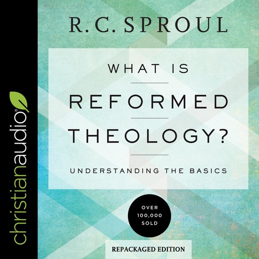 What Is Reformed Theology?, R.C.Sproul