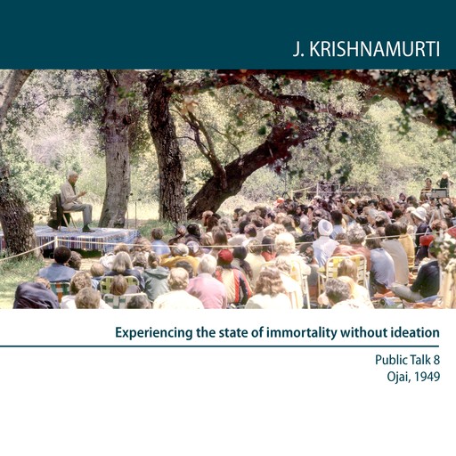 Experiencing the State of Immortality Without Ideation, Jiddu Krishnamurti