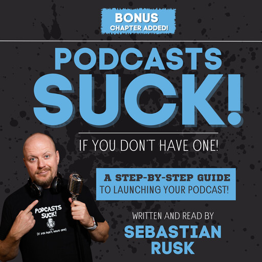 Podcasts SUCK! (if you don't have one), Sebastian Rusk