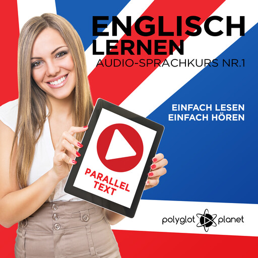 Englisch Lernen - Einfach Lesen - Einfach Hören: Paralleltext - Audio-Sprachkurs Nr. 1, Polyglot Planet