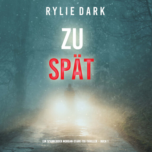 Zu spät (Ein spannender Morgan-Stark-FBI-Thriller – Buch 1), Rylie Dark