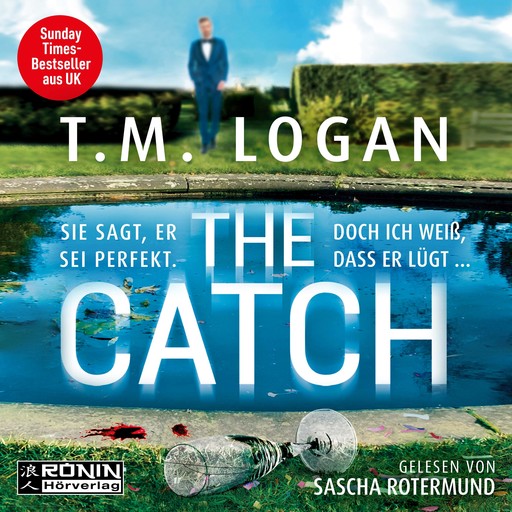 The Catch - Sie sagt, er sei perfekt. Doch ich weiß, dass er lügt ... (ungekürzt), T.M. Logan