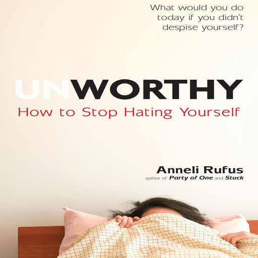 Unworthy, Anneli Rufus