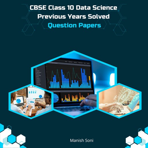 CBSE Class 10 Data Science Previous Years Solved Question Papers, Manish Soni