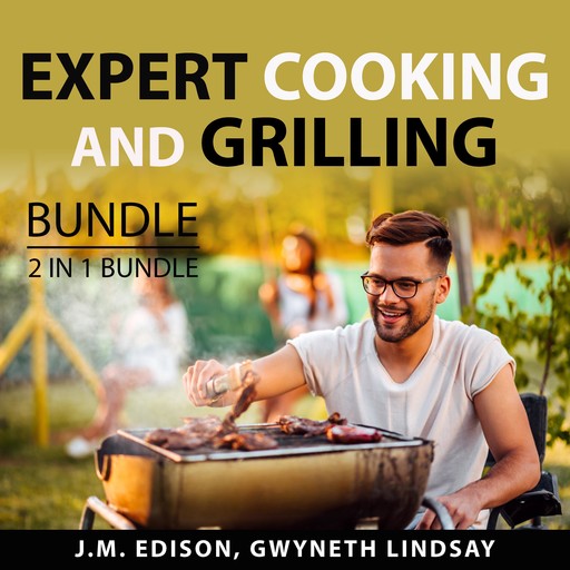Expert Cooking and Grilling Bundle, 2 in 1 Bundle: Grill and Barbeque and On Food and Cooking, J.M. Edison, and Gwyneth Lindsay