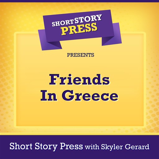 Short Story Press Presents Friends In Greece, Short Story Press, Skyler Gerard