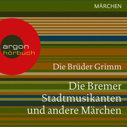 Die Bremer Stadtmusikanten und andere Märchen (Ungekürzte Lesung), Gebrüder Grimm