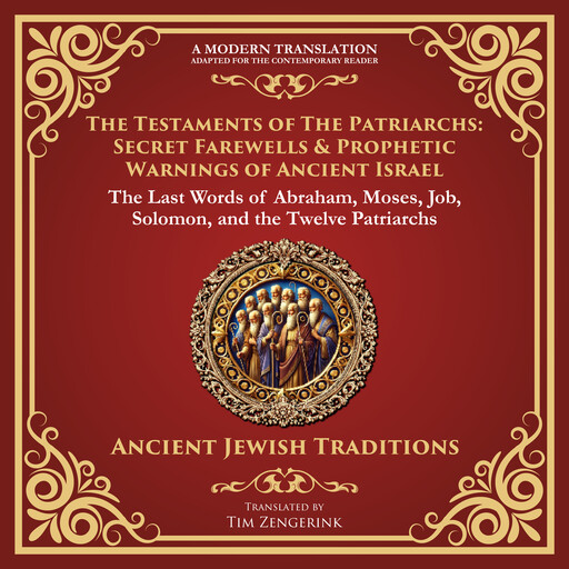 The Testaments of the Patriarchs: Secret Farewells & Prophetic Warnings of Ancient Israel, Various Writers