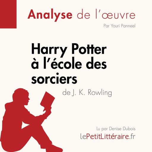 Harry Potter à l'école des sorciers de J. K. Rowling (Analyse de l'oeuvre), Youri Panneel, Lucile Lhoste, LePetitLitteraire