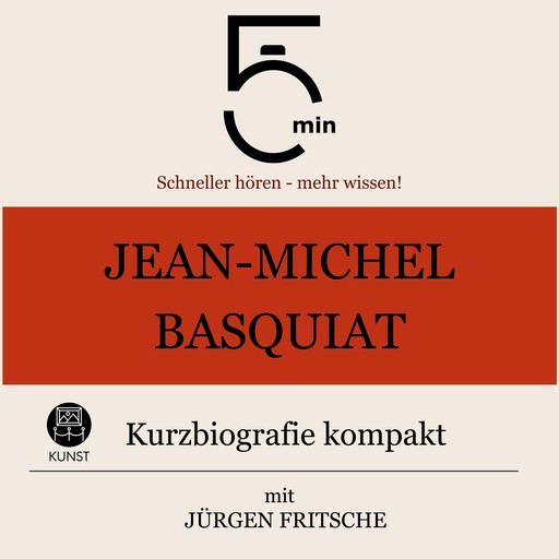 Jean-Michel Basquiat: Kurzbiografie kompakt, Jürgen Fritsche, 5 Minuten, 5 Minuten Biografien
