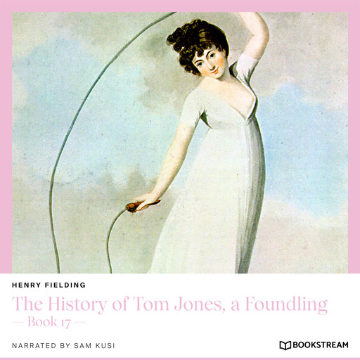 The History of Tom Jones, a Foundling - Book 17 (Unabridged), Henry Fielding
