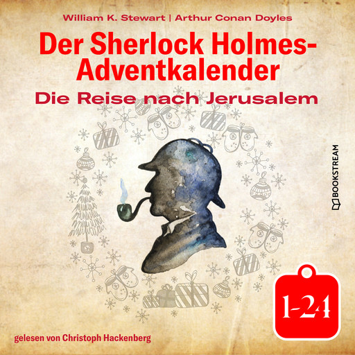 Die Reise nach Jerusalem - Der Sherlock Holmes-Adventkalender 1-24 (Ungekürzt), Arthur Conan Doyle, William K. Stewart