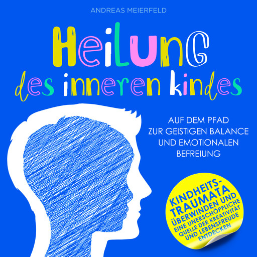 Heilung des inneren Kindes - Auf dem Pfad zur geistigen Balance und emotionalen Befreiung (Ungekürzt), Andreas Meierfeld