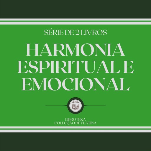 HARMONIA ESPIRITUAL E EMOCIONAL (SÉRIE DE 2 LIVROS), LIBROTEKA