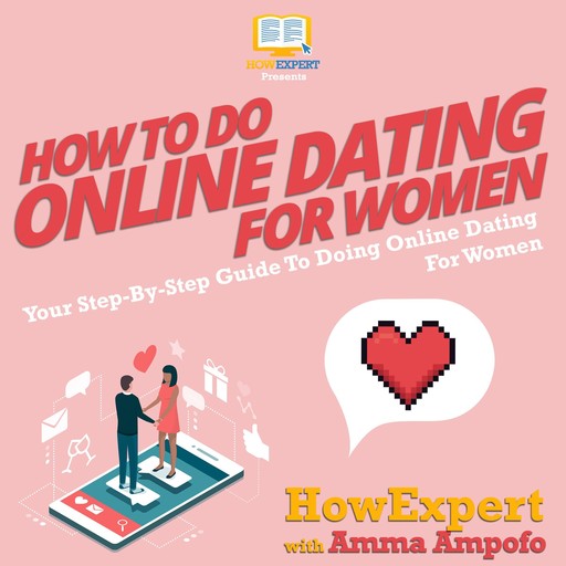 How To Do Online Dating For Women, HowExpert, Amma Ampofo