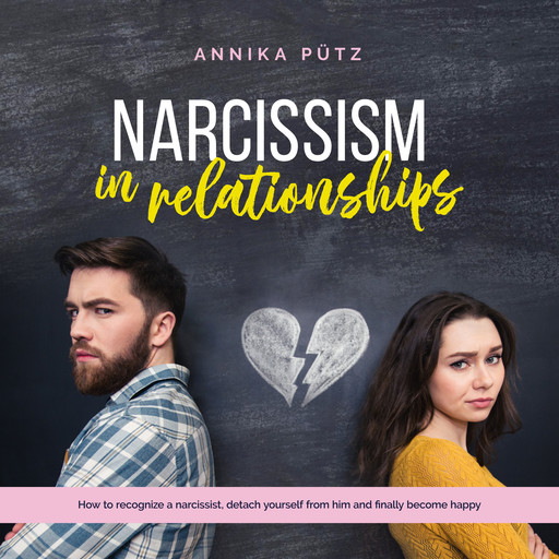 Narcissism in relationships: How to recognize a narcissist, detach yourself from him and finally become happy, Annika Pütz