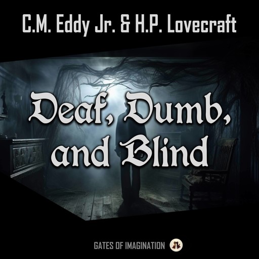 Deaf, Dumb, and Blind, Howard Lovecraft, C.M. Eddy Jr.