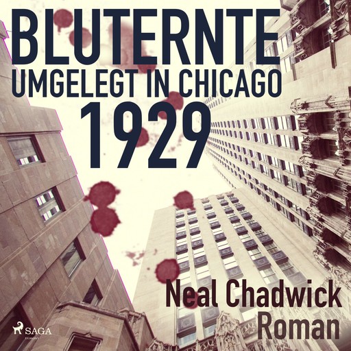 Bluternte 1929 - Umgelegt in Chicago (Ungekürzt), Neal Chadwick