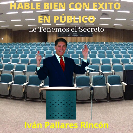 HABLE BIEN CON EXITO EN PÚBLICO, Ivan Pallares Rincon