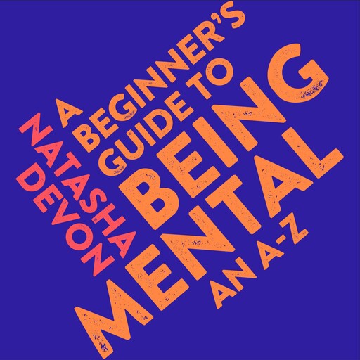 A Beginner's Guide to Being Mental, Natasha Devon