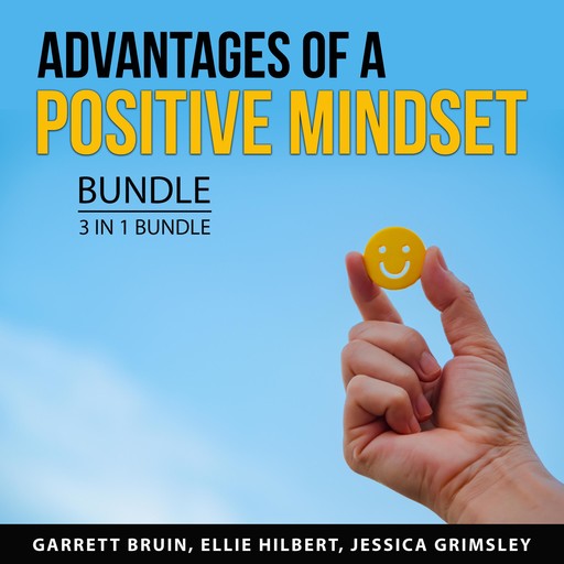 Advantages of a Positive Mindset Bundle, 3 in 1 Bundle:, Jessica Grimsley, Ellie Hilbert, Garrett Bruin