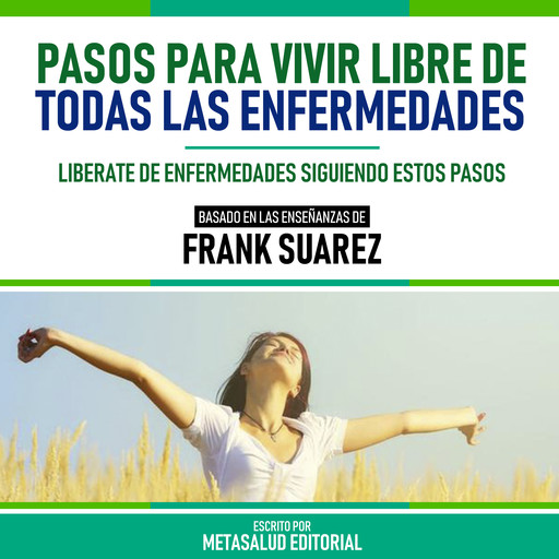 Pasos Para Vivir Libre De Todas Las Enfermedades - Basado En Las Enseñanzas De Frank Suarez, Metasalud Editorial