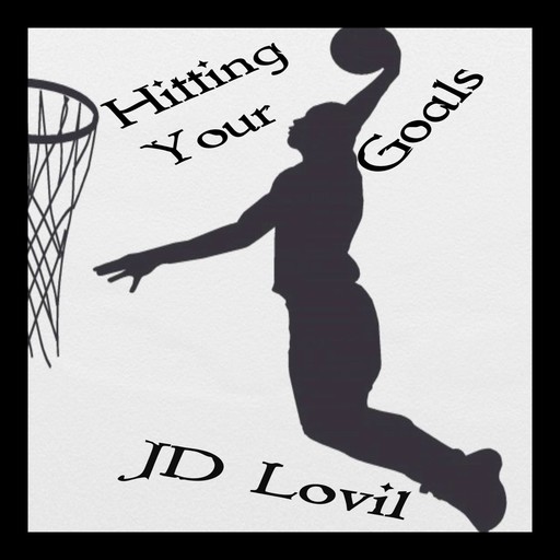 Hitting Your Goals, JD Lovil