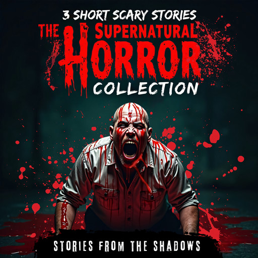 The Supernatural Horror Collection. 3 Short Scary Stories, Stories From The Shadows