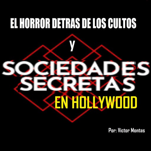 El horror detrás de los cultos y sociedades secretas en Hollywood, Victor Montas