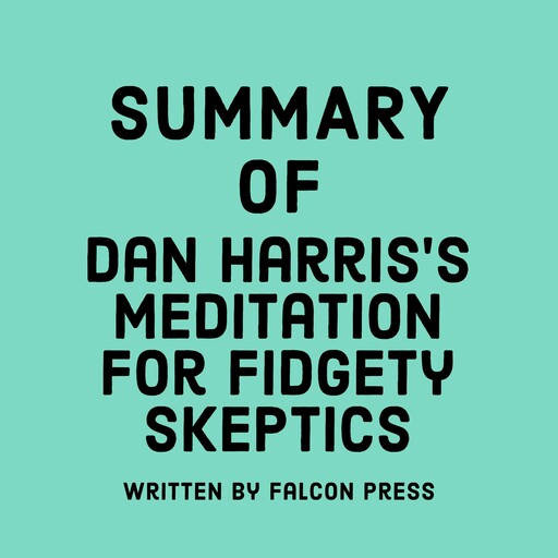 Summary of Dan Harris's Meditation for Fidgety Skeptics, Falcon Press