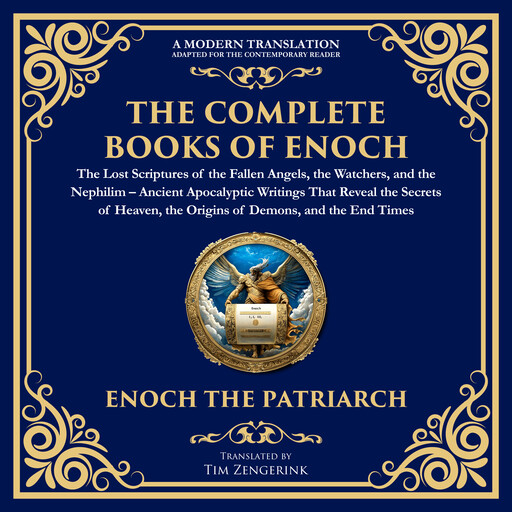The Complete Books of Enoch – The Lost Scriptures of the Fallen Angels, the Watchers, and the Nephilim, Tim Zengerink, Enochic Scribes