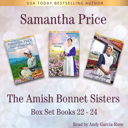 The Amish Bonnet Sisters Series: Books 22 - 24 (Amish Family Quilt, Hope's Amish Wedding, A Heart of Hope), Samantha Price