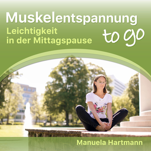 Muskelentspannung to go - Leichtigkeit in der Mittagspause (Ungekürzt), Manuela Hartmann