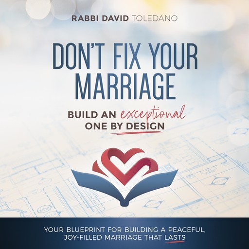 Don't Fix Your Marriage: Build an Exceptional One by Design, Rabbi David Toledano