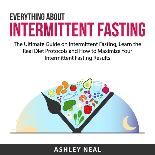 Everything About Intermittent Fasting, Ashley Neal