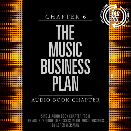 The Artist's Guide to Success in the Music Business, Chapter 6: The Music Business Plan, Loren Weisman