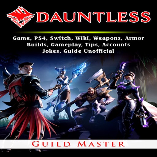 Dauntless Game, PS4, Switch, Wiki, Weapons, Armor, Builds, Gameplay, Tips, Accounts, Jokes, Guide Unofficial, Guild Master
