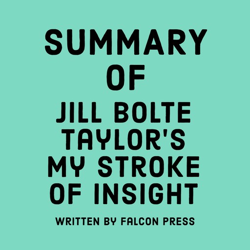 Summary of Jill Bolte Taylor’s My Stroke of Insight, Falcon Press