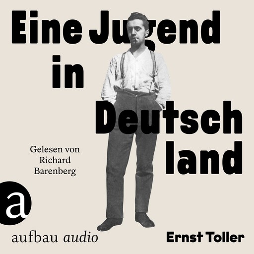 Eine Jugend in Deutschland (Gekürzt), Ernst Toller