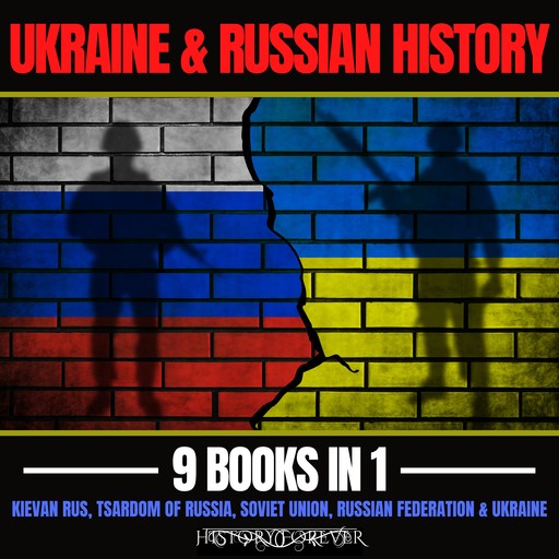 Ukraine & Russian History 9 Books In 1, HISTORY FOREVER