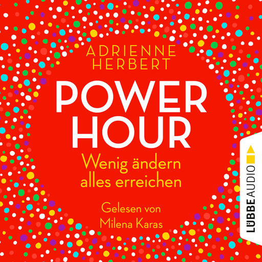 Power Hour - Wenig ändern, alles erreichen (Ungekürzt), Adrienne Herbert