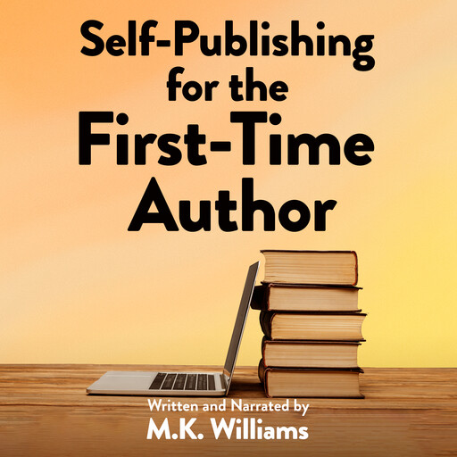 Self-Publishing for the First-Time Author, M.K. Williams