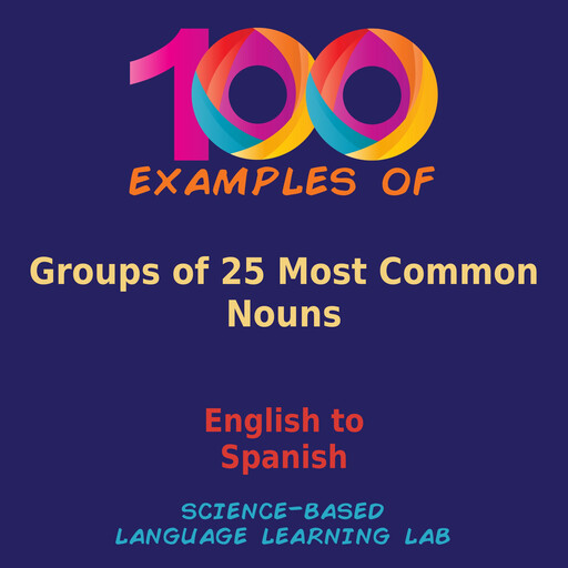 100 Examples of Groups of 25 Most Common Nouns, Science-Based Language Learning Lab