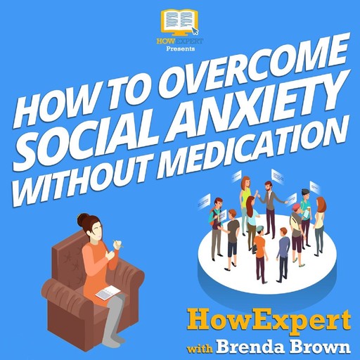 How to Overcome Social Anxiety Without Medication, Brenda Brown, HowExpert