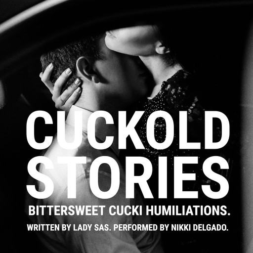 Cuckold Stories – Bittersweet Cucki Humiliations, Lady Sas