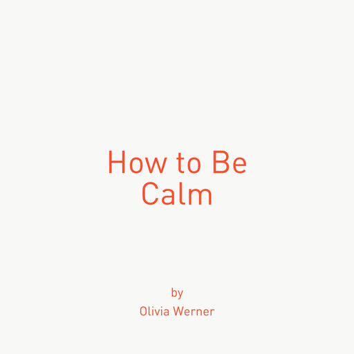 How to Be Calm, Olivia Werner