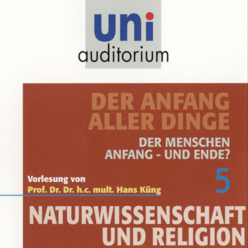 Naturwissenschaft und Religion 05: Der Anfang aller Dinge, Hans Küng